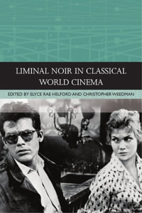 Liminal Noir in Classical World Cinema : Traditions in World Cinema - Elyce Rae Helford