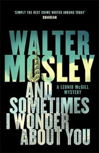 And Sometimes I Wonder About You : Leonid McGill 5 - Walter Mosley