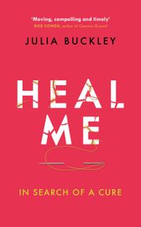 Heal Me : In Search of a Cure - Julia Buckley