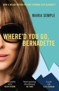 Where'd You Go, Bernadette : The New York Times bestseller, now a major motion picture starring Cate Blanchett - Maria Semple