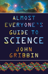 Almost Everyone's Guide to Science - Dr John Gribbin