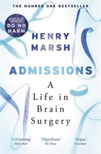 Admissions : A Life in Brain Surgery - Henry Marsh