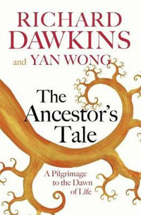 The Ancestor's Tale : A Pilgrimage to the Dawn of Life - Richard Dawkins
