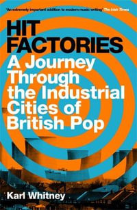 Hit Factories : A Journey Through the Industrial Cities of British Pop - Karl Whitney