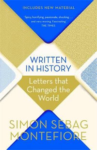 Written in History : Letters that Changed the World - Simon Sebag Montefiore