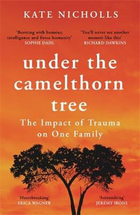 Under the Camelthorn Tree : Impact of Trauma on One Family - Kate Nicholls