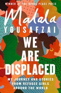 We Are Displaced : My Journey and Stories from Refugee Girls Around the World - From Nobel Peace Prize Winner Malala Yousafzai - Malala Yousafzai