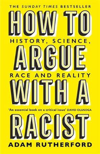 How to Argue With a Racist : History, Science, Race and Reality - Adam Rutherford
