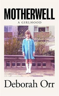 Motherwell : A Girlhood - Deborah Orr