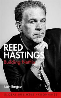 Reed Hastings: Building Netflix - Matt Burgess