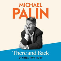 There and Back : Diaries 1999-2009 - Michael Palin
