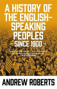 A History of the English-Speaking Peoples since 1900 - Andrew Roberts