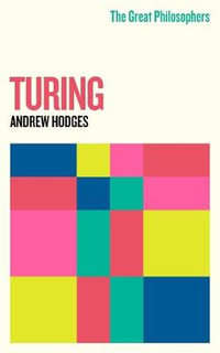 Turing : The Great Philosophers - Andrew Hodges