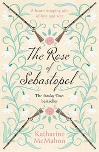 The Rose Of Sebastopol : A Richard and Judy Book Club Choice - Katharine McMahon