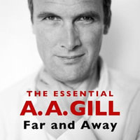 Far and Away : The Essential A.A. Gill - Bill Nighy