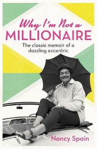 Why I'm Not A Millionaire : The dazzling memoir of an extraordinary trailblazer - Nancy Spain