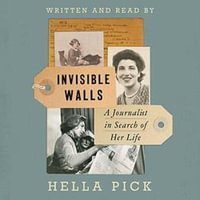 Invisible Walls : A Journalist in Search of Her Life - Hella Pick