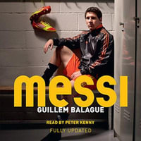 Messi : The must-read biography of the World Cup champion, now fully updated - Guillem Balague