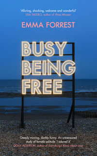 Busy Being Free : A Lifelong Romantic is Seduced by Solitude - Emma Forrest