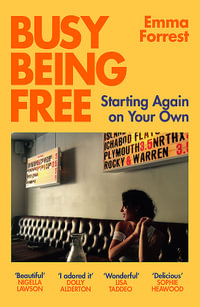 Busy Being Free : Starting Again on Your Own - Emma Forrest