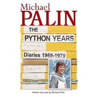 The Python Years : Diaries 1969-1979 (Volume One) - Michael Palin