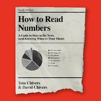 How to Read Numbers : A Guide to Statistics in the News (and Knowing When To Trust Them) - David Chivers