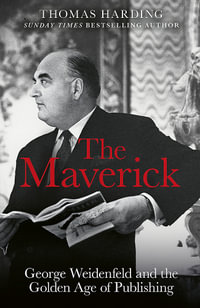 The Maverick : George Weidenfeld and the Golden Age of Publishing - Thomas Harding