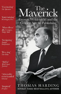 The Maverick : George Weidenfeld and the Golden Age of Publishing - Thomas Harding