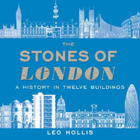 The Stones of London : A History in Twelve Buildings - Robert Portal