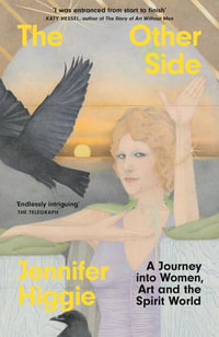 The Other Side : A Journey into Women, Art and the Spirit World - Jennifer Higgie