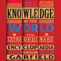 All the Knowledge in the World : The Extraordinary History of the Encyclopaedia by the bestselling author of JUST MY TYPE - Tim Bentinck