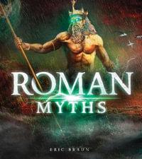 Roman Myths : Mythology Around the World - Eric Braun