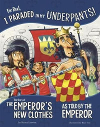 For Real, I Paraded in My Underpants! : The Story of the Emperor's New Clothes as Told by the Emperor - Nancy Loewen