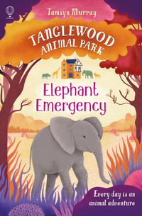 Elephant Emergency : TangleWood Animal Park - Tamsyn Murray