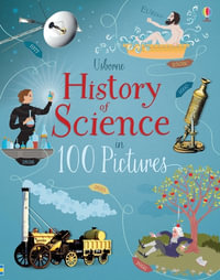 History of Science in 100 Pictures - Abigail Wheatley