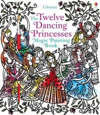 Magic Painting Twelve Dancing Princesses : Magic Painting Books - Susanna Davidson