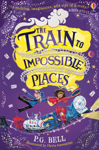 The Train to Impossible Places : The Train to Impossible Places  #1 - P.G. Bell