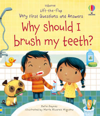 Lift-the-Flap Very First Questions and Answers : Why Should I Brush My Teeth? : Very First Questions and Answers - Katie Daynes