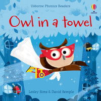 Owl in a Towel : Phonics Readers - Lesley Sims