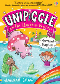 Unipiggle the Unicorn Pig 3 : Mermaid Mayhem - Hannah Shaw