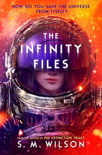 The Infinity Files : The Infinity Files - S. M. Wilson