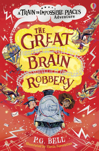 The Great Brain Robbery : The Train To Impossible Places #2 - P.G. Bell