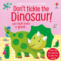 Usborne Touchy Feely Sounds: Don't Tickle the Dinosaur! : Press the soft patches to hear the sounds - Sam Taplin