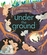 Peep Inside Under the Ground : Peep Inside - Anna Milbourne