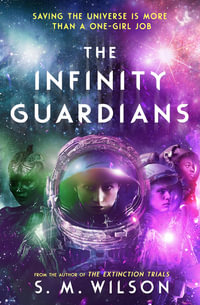 The Infinity Guardians : The Infinity Files - S. M. Wilson