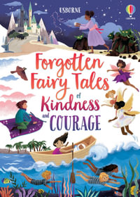 Forgotten Fairy Tales of Kindness and Courage : Illustrated Story Collections - Mary Sebag-Montefiore