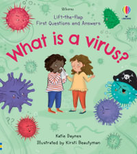 Lift-the-Flap First Q &A: What is a Virus? : First Questions and Answers - Katie Daynes