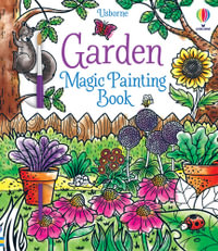 Garden Magic Painting Book : Magic Painting Books - Abigail Wheatley