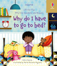 Lift-the-flap Very First Questions and Answers: Why Do I Have to Go to Bed? : Very First Questions and Answers - Katie Daynes