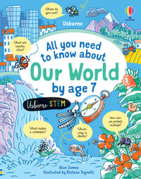 All You Need to Know About Our World by Age 7 : All You Need to Know by Age 7 - Alice James